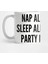 Silly - Nap All Day Sleep All Night Party Never - Funny Slogan Humor Statement Kupa Bardak 1