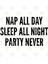 Silly - Nap All Day Sleep All Night Party Never - Funny Slogan Humor Statement Kupa Bardak 3