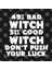 49% Bad Witch 51% Good Don’T Push Your Luck Kupa Bardak 3