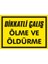 Dikkatli Ol Ölme Öldürme 2.6 mm PVC Uyarı Levhası 25 x 35 cm 1