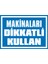 Makinaları Dikkatli Kullan 2.6 mm PVC Uyarı Levhası 17,5 x 25 cm 1