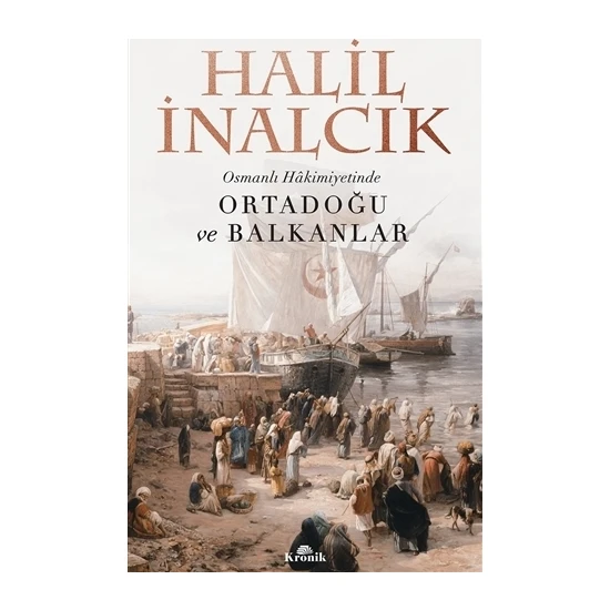 Osmanlı Hakimiyetinde Ortadoğu ve Balkanlar - Halil İnalcık