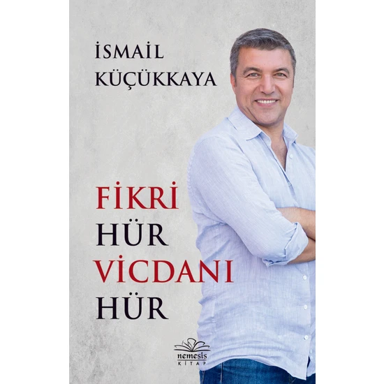 Fikri Hür Vicdanı Hür - İsmail Küçükkaya