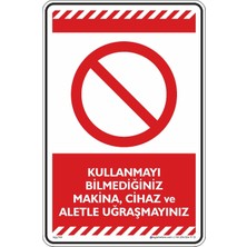 İsg Tabelam 25x35cm/kompozit/Kullanmayı Bilmediğiniz Makine, Cihaz ve Aletle Uğraşmayınız
