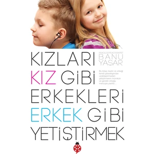 Kızları Kız Gibi Erkekleri Erkek Gibi Yetiştirmek - Banu Yaşar