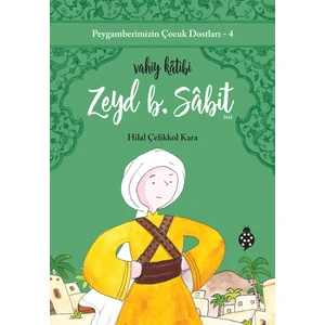 Peygamberimizin Çocuk Dostları 4 - Zeyd B. Sabit - Vahiy Katibi - Hilal Çelikkol Kara