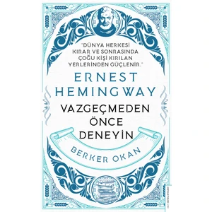 Vazgeçmeden Önce Deneyin: Ernest Hemingway - Berker Okan