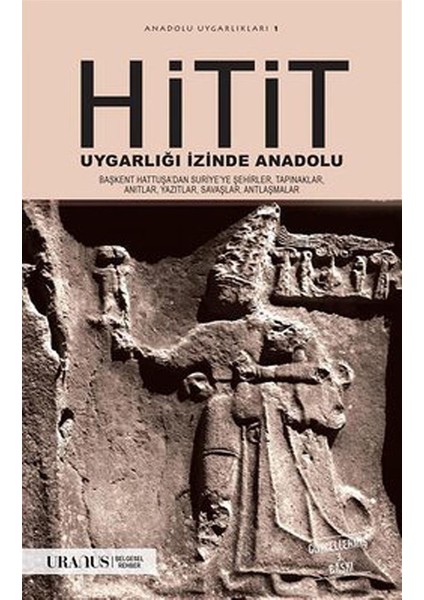 Hitit Uygarlığı Izinde Anadolu - Erdal Yazıcı