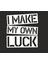 I Make My Own Luck / Kendi Şansımı Kendim Yaratırım Oto Duvar Laptop Sticker 1