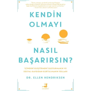 Kendin Olmayı Nasıl Başarırsın - Dr. Ellen Hendriksen