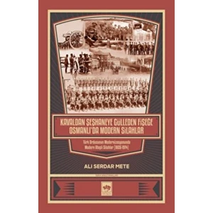 Kavaldan Şeşhaneye Gülleden Fişeğe Osmanlı'da Modern Silahlar - Ali Serdar Mete