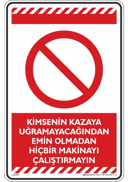 Kimsenin Kazaya Uğramayacağından Emin Olmadan Hiçbir Makinayı Çalıştırmayın/25x35cm/Etiket
