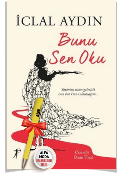 Bunu Sen Oku Yaşarken Uzun Gelmişti Ama Ben Kısa Anlatacağım (Iclal Aydın) + Alfa Moda Kalem - İclal Aydın