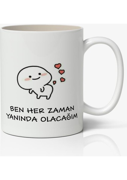 Ben Her Zaman Yanında Olacağım Yazılı Baskılı Kupa Bardak