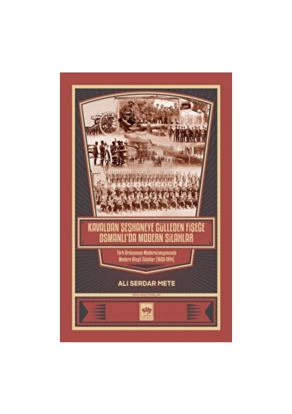 Kavaldan Şeşhaneye Gülleden Fişeğe Osmanlı'da Modern Silahlar - Ali Serdar Mete
