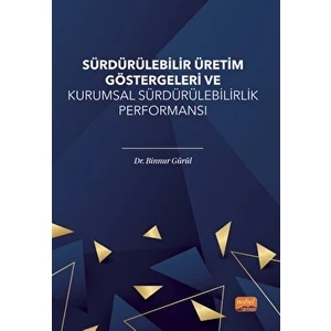 Sürdürülebilir Üretim Göstergeleri ve Kurumsal Sürdürülebilirlik Performansı - Binnur Gürül