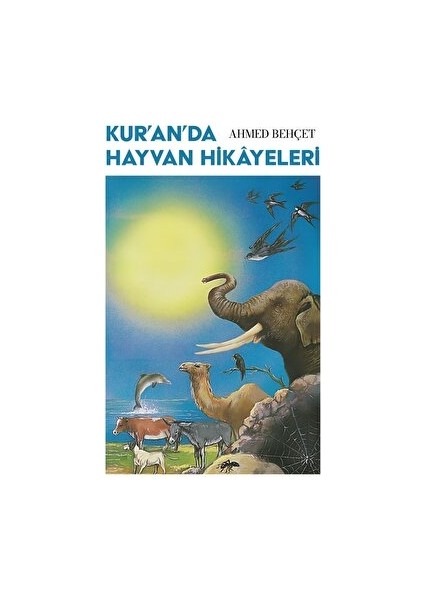 Kur’an’da Hayvan Hikayeleri - Ahmed Behçet