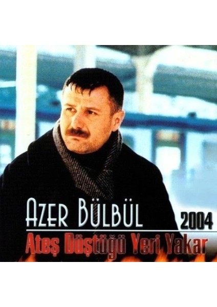 Azer Bülbül - 2004 Ateş Düştüğü Yeri Yakar (Cd)