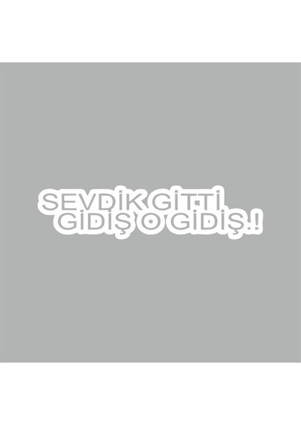 Sevdik Gitti Gidiş O Gidiş Araba Sticker Beyaz 18X4 cm