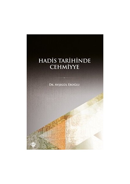 Hadis Tarihinde Cehmiyye - Ayşegül Eroğlu