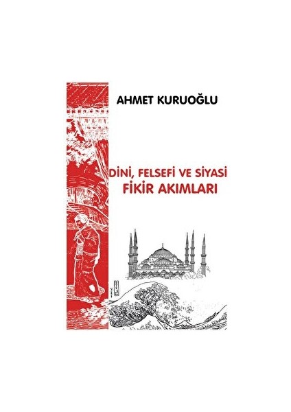 Dini, Siyasi ve Felsefi Fikir Akımları - Ahmet Kuruoğlu
