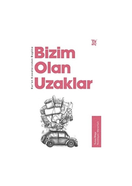 Kur’an Kıssalarından Bugüne Bizim Olan Uzaklar - Yunus Meşe