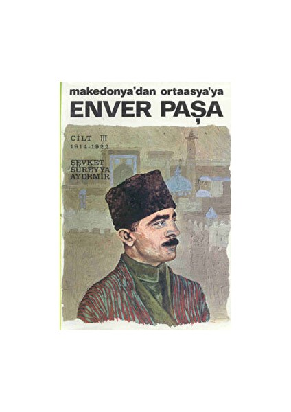 Enver Paşa Cilt 3 - Şevket Süreyya Aydemir