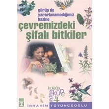 Çevremizdeki Şifalı Bitkiler: Görüp De Yararlanmadığımız Hazine - İbrahim Tütüncüoğlu