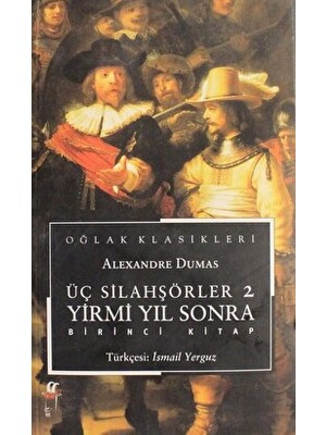Üç Silahşörler - 2 - Yirmi Yıl Sonra Birinci Kitap - Alexandre Dumas