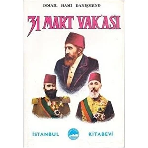 31 Mart Vakası - İsmail Hami Danişmend