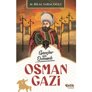 Gençler Için Osmanlı Osman Gazi - M. Bilal Saraçoğlu