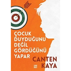 Çocuk Duyduğunu Değil Gördüğünü Yapar - Canten Kaya