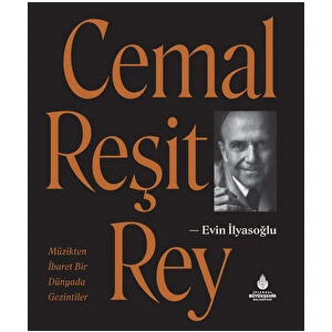 Cemal Reşit Rey - Müzikten Ibaret Bir Dünyada Gezintiler - Evin İlyasoğlu