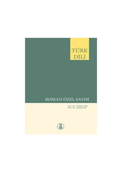 Türk Dili Dergisi Roman Özel Sayısı: 154 Temmuz - 159 Aralık 1964