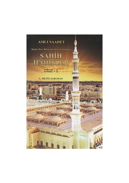 Asr-I Saadet Hadis Diye Bilinenlerden Ayıklanmış Sahih Hadisler (Cilt 1) - A. Metin Saruhan