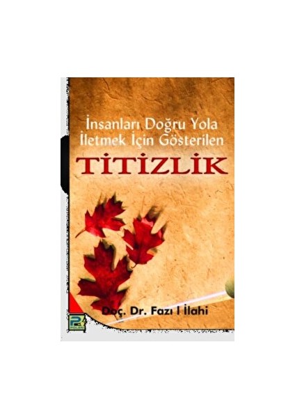 Insanları Doğru Yola Iletmek Için Gösterilen Titizlik - Fazıl İlahi