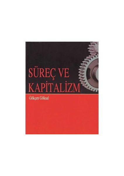 Süreç ve Kapitalizm - Gökçen Göksal
