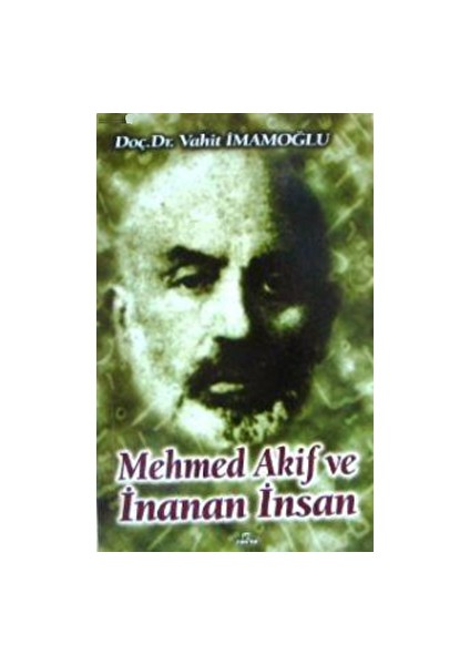 Mehmed Akif ve Inanan Insan - Vahit İmamoğlu