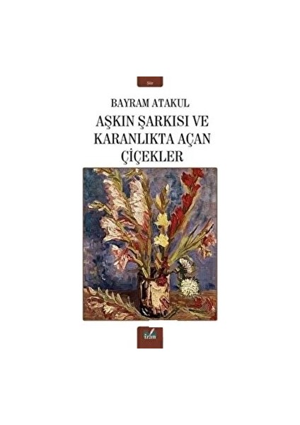 Aşkın Şarkısı ve Karanlıkta Açan Çiçekler - Bayram Atakul