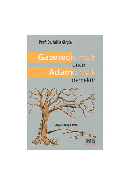 Gazeteci Olmak Önce Adam Olmak Demektir - Atilla Girgin