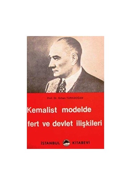 Kemalist Modelde Fert ve Devlet Ilişkileri - Orhan Türkdoğan