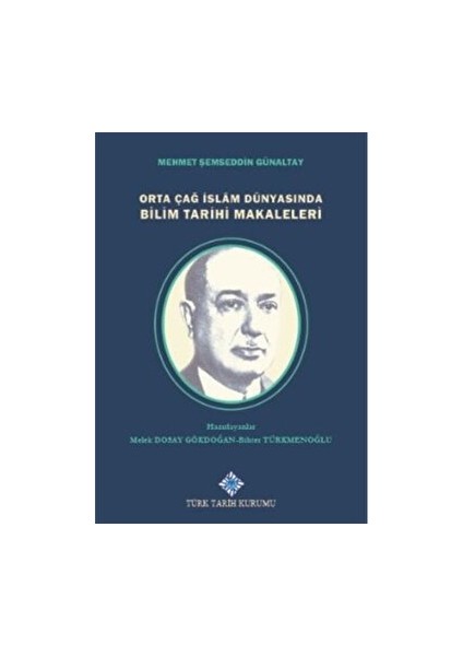 Orta Çağ Islam Dünyasında Bilim Tarihi Makaleleri - Mehmet Şemseddin Günaltay
