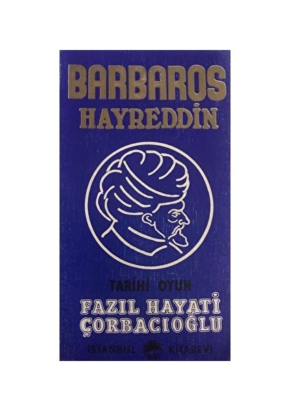 Barbaros Hayreddin - Tarihi Oyun - Fazıl Hayati Çorbacıoğlu