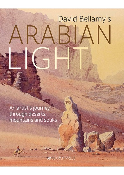 David Bellamy's Arabian Light An Artist's Journey Through Deserts, Mountains And Souks - David Bellamy