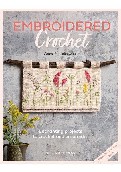 Embroidered Crochet Enchanting Projects To Crochet And Embroider - Anna Nikipirowicz