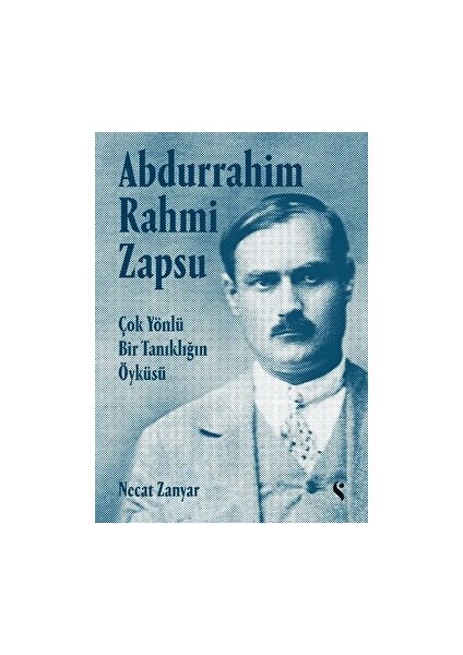 Abdurrahim Rahmi Zapsu - Çok Yönlü Bir Tanıklığın Öyküsü - Necat Zanyar