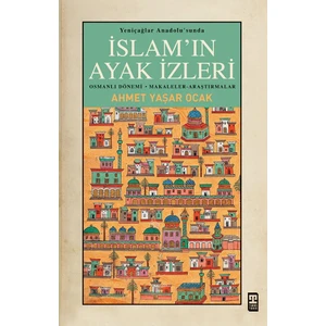 Yeniçağlar Anadolu’sunda Islam’ın Ayak Izleri - Ahmet Yaşar Ocak