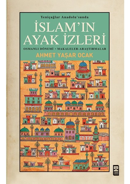 Yeniçağlar Anadolu’sunda Islam’ın Ayak Izleri - Ahmet Yaşar Ocak