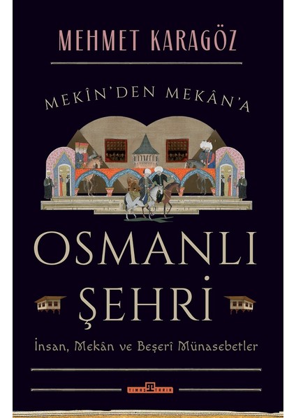 Osmanlı Şehri - Insan, Mekan ve Beşerî Münasebetler - Mehmet Karagöz