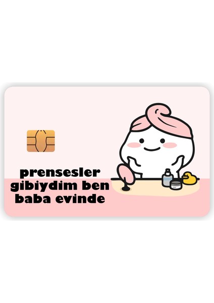 Prensesler Gibiydim Ben Baba Evinde Kart Kaplama Sticker Kart Etiketi
